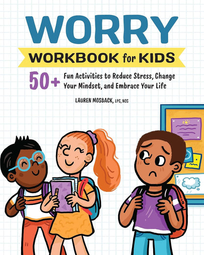 Worry Workbook for Kids: 50+ Fun Activities to Reduce Stress, Change Your Mindse
