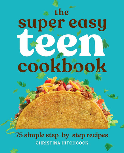 The Super Easy Teen Cookbook: 75 Simple Step-By-Step Recipes (Super Easy Teen Co