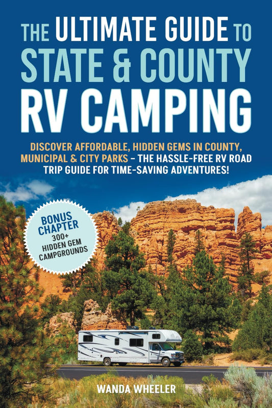 The Ultimate Guide to State & County RV Camping:: Discover Affordable, Hidden Ge