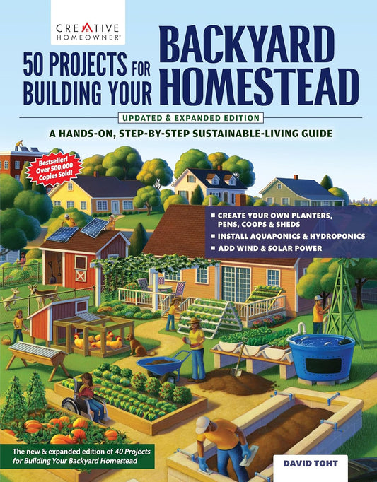 50 Projects for Building Your Backyard Homestead, Updated Edition: a Hands-On, S