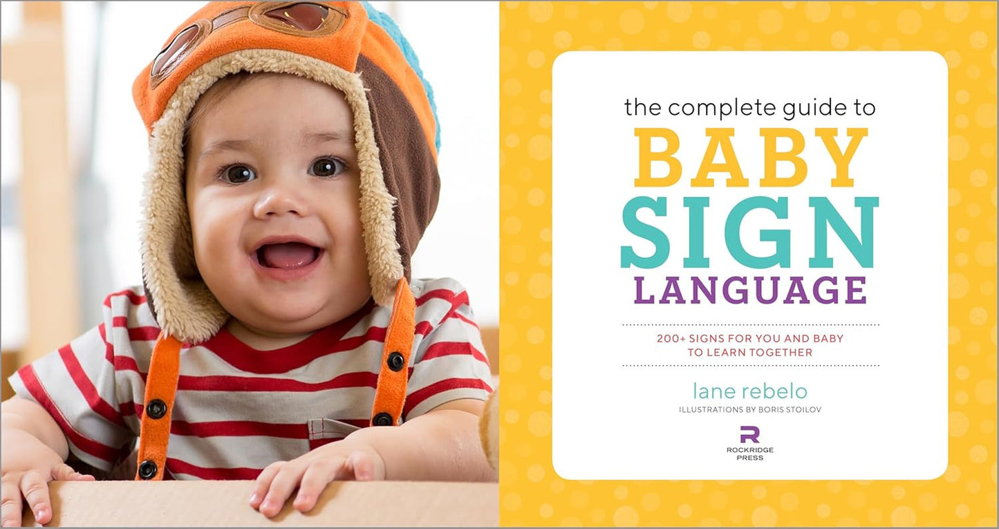 The Complete Guide to Baby Sign Language: 200+ Signs for You and Baby to Learn T