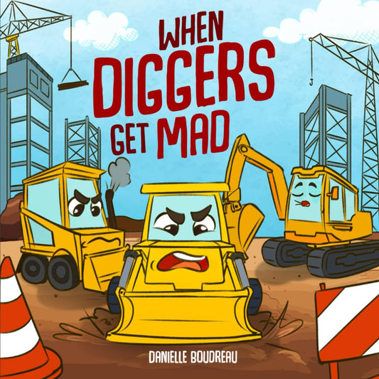 When Diggers Get Mad: a Children’S Picture Book Featuring Construction Vehicles