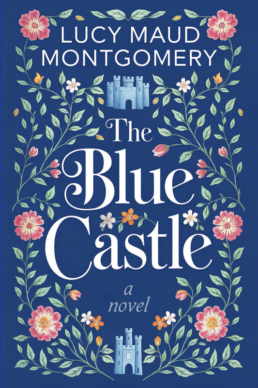 The Blue Castle: a Cozy Escape into Love and Self-Discovery by L.M. Montgomery: