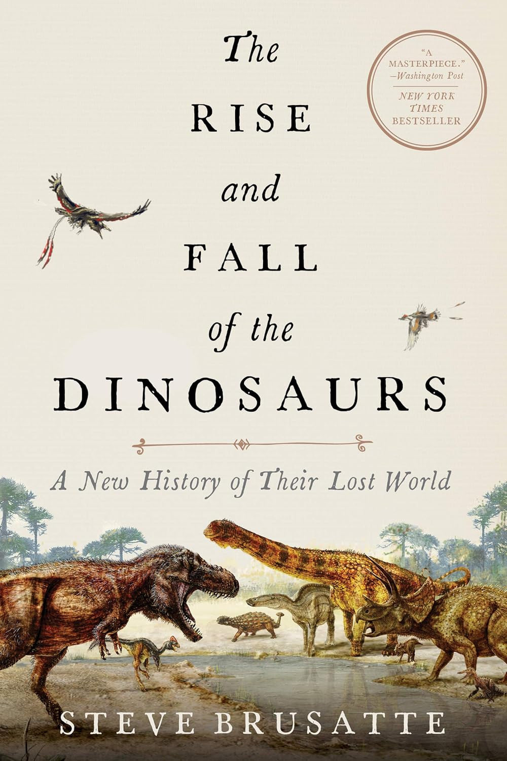 The Rise and Fall of the Dinosaurs: a New History of Their Lost World