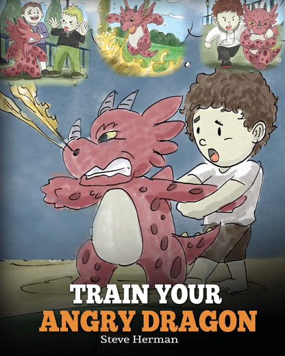Train Your Angry Dragon: a Cute Children Story to Teach Kids about Emotions and