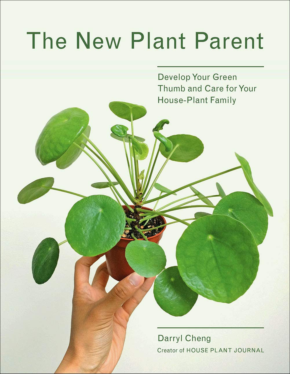 The New Plant Parent: Develop Your Green Thumb and Care for Your House-Plant Fam