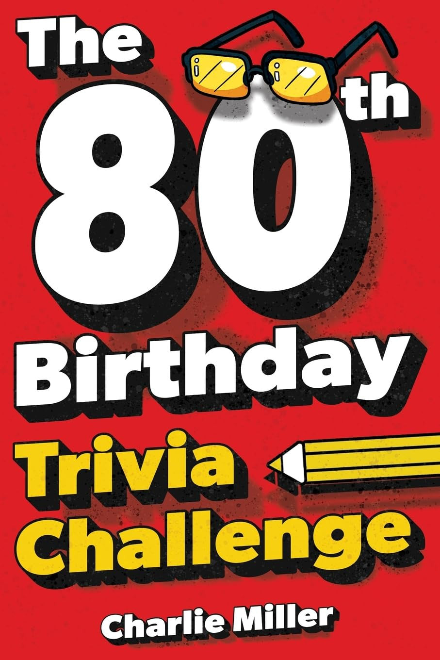 The 80Th Birthday Trivia Challenge: Take a Walk down Memory Lane with Fun Brain-