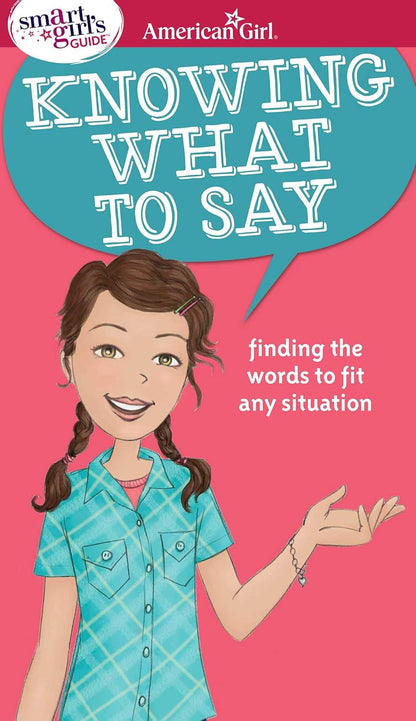 A Smart Girl'S Guide: Knowing What to Say: Finding the Words to Fit Any Situatio