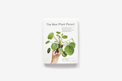 The New Plant Parent: Develop Your Green Thumb and Care for Your House-Plant Fam