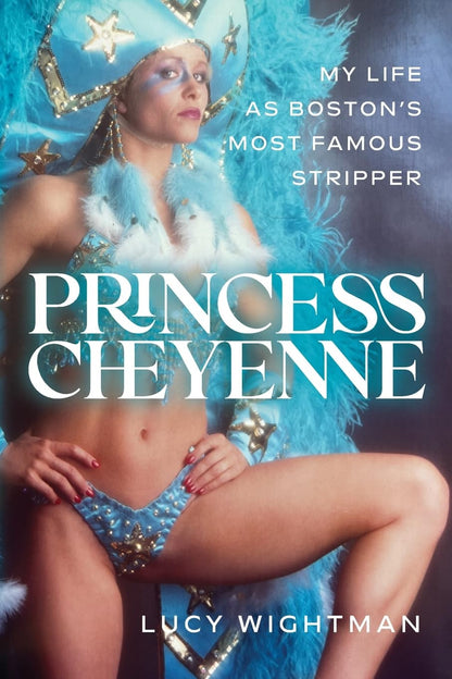 Princess Cheyenne: My Life as Boston'S Most Famous Stripper