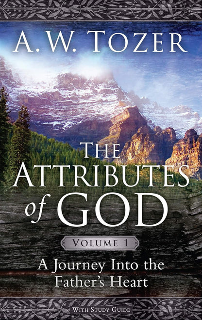 The Attributes of God Volume 1 with Study Guide: a Journey into the Father'S Hea