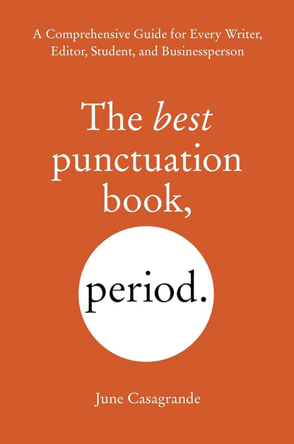 The Best Punctuation Book, Period: a Comprehensive Guide for Every Writer, Edito