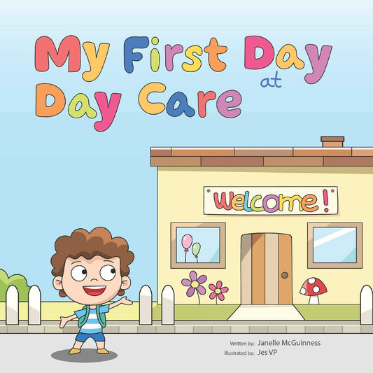 My First Day at Day Care: a Fun, Colorful Children'S Picture Book about Starting