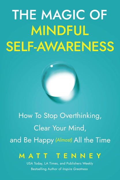 The Magic of Mindful Self-Awareness: How to Stop Overthinking, Clear Your Mind,