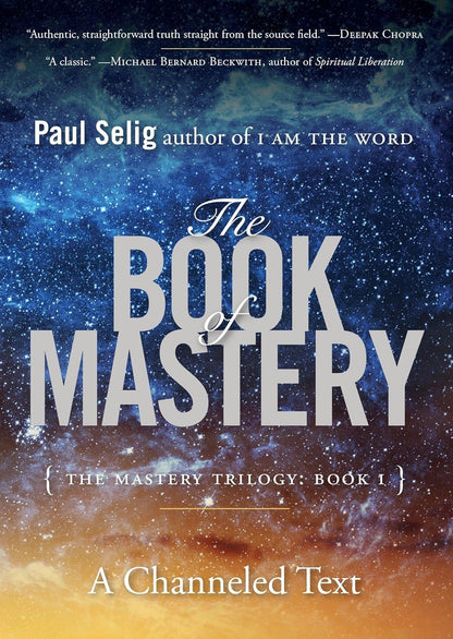 The Book of Mastery: the Mastery Trilogy: Book I (Paul Selig Series)