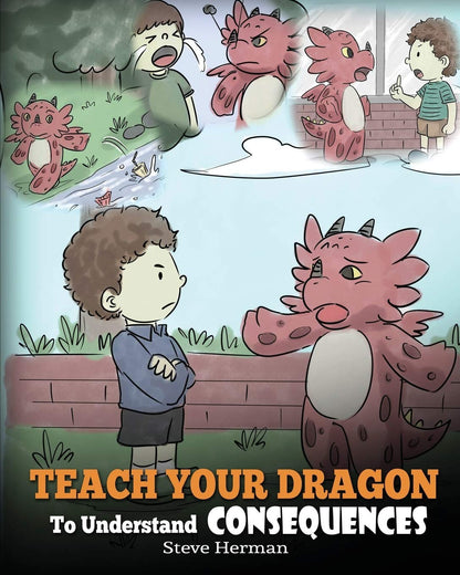 Teach Your Dragon to Understand Consequences: a Dragon Book to Teach Children ab