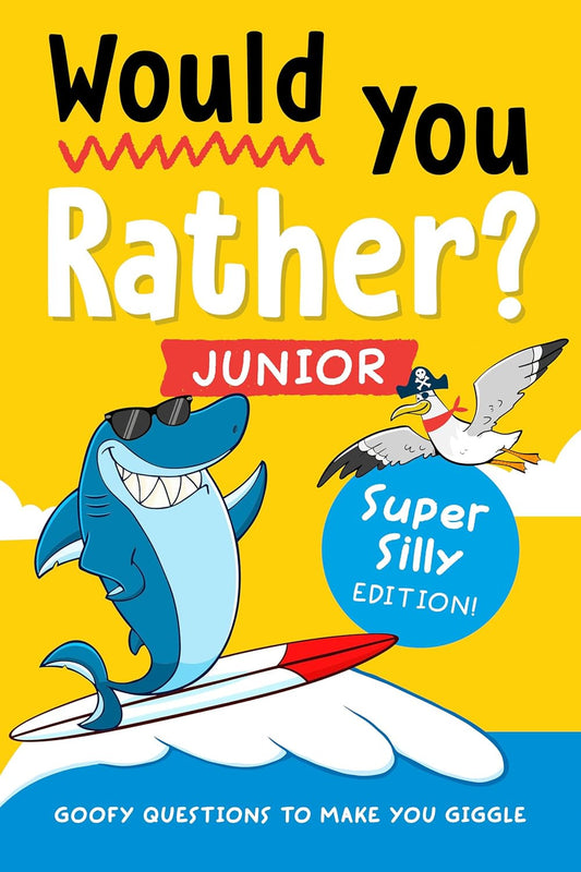 Would You Rather? Junior: Super Silly Edition!: Goofy Questions to Make You Gigg
