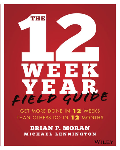 The 12 Week Year Field Guide: Get More Done in 12 Weeks than Others Do in 12 Mon
