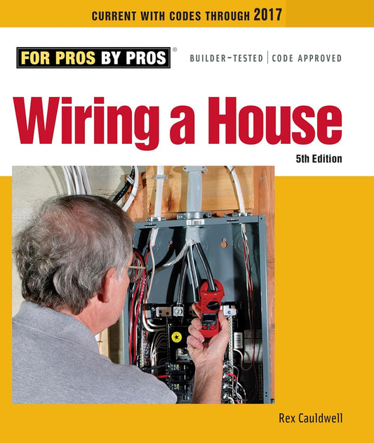Wiring a House: 5Th Edition (For Pros by Pros)
