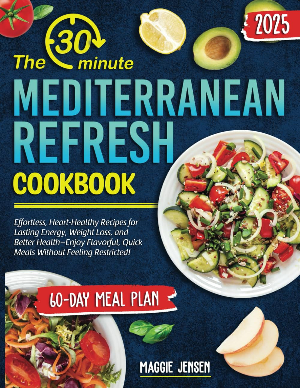 The 30-Minute Mediterranean Refresh Cookbook: Effortless, Heart-Healthy Recipes