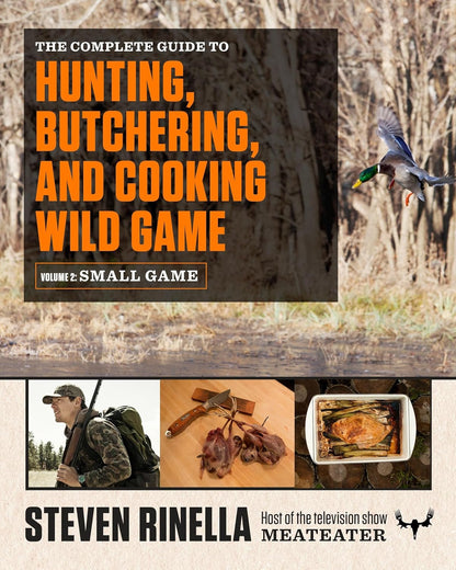 The Complete Guide to Hunting, Butchering, and Cooking Wild Game: Volume 2: Smal