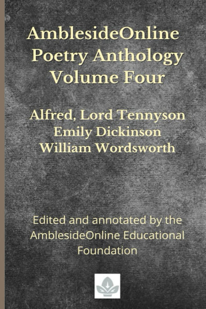 Amblesideonline Poetry Anthology Volume Four: Alfred, Lord Tennyson, Emily Dicki