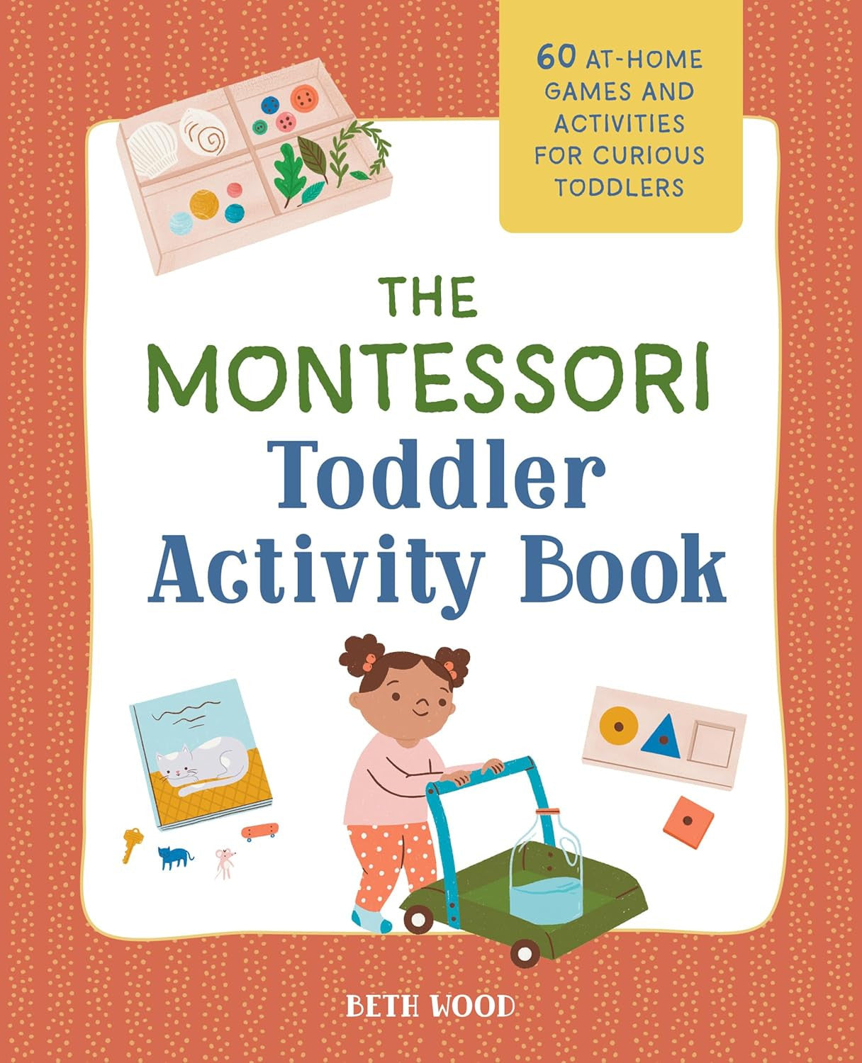 The Montessori Toddler Activity Book: 60 At-Home Games and Activities for Curiou