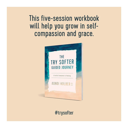 The Try Softer Guided Journey: a Soulful Companion to Healing