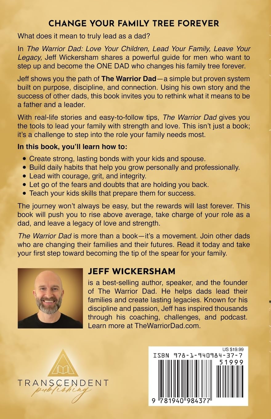 The Warrior Dad: Love Your Children, Lead Your Family, Leave Your Legacy