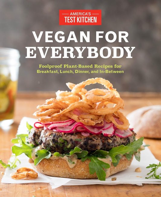 Vegan for Everybody: Foolproof Plant-Based Recipes for Breakfast, Lunch, Dinner,