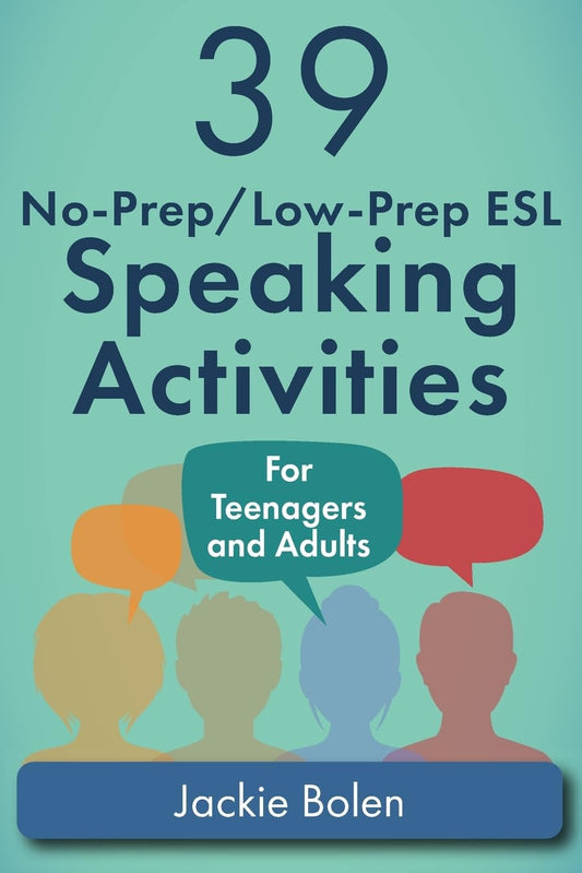39 No-Prep/Low-Prep ESL Speaking Activities: for Teenagers and Adults (Teaching