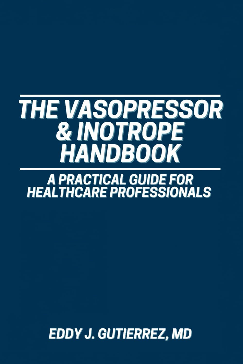 The Vasopressor & Inotrope Handbook: a Practical Guide for Healthcare Profession