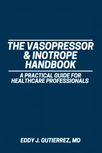 The Vasopressor & Inotrope Handbook: a Practical Guide for Healthcare Profession