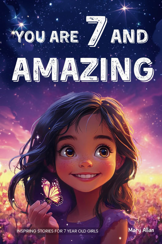 You Are 7 and Amazing! Inspiring Stories for 7 Year Old Girls: 15 Motivating Tal