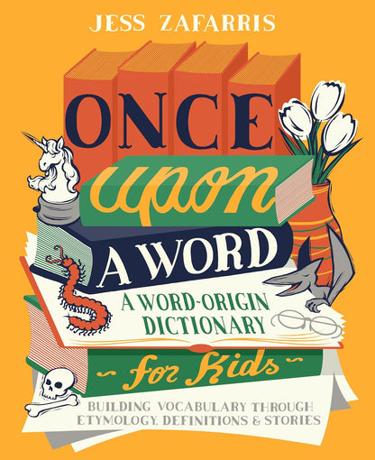Once upon a Word: a Word-Origin Dictionary for Kids―Building Vocabulary through
