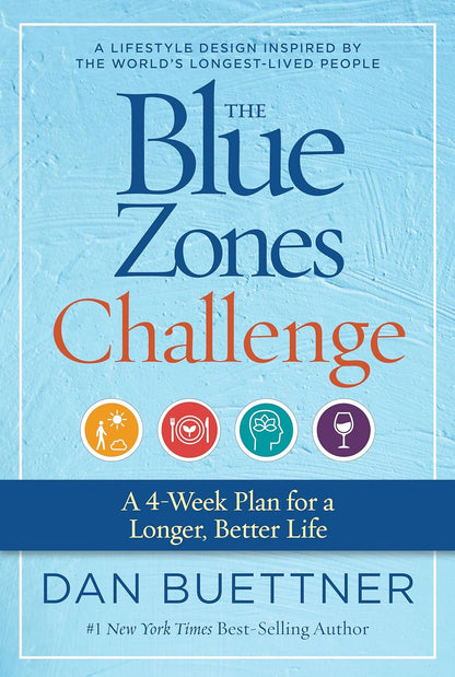 The Blue Zones Challenge: a 4-Week Plan for a Longer, Better Life