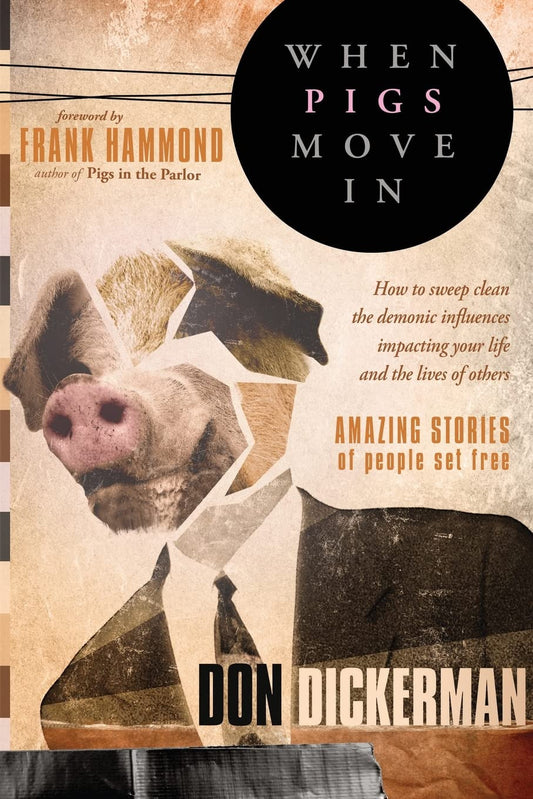 When Pigs Move In: How to Sweep Clean the Demonic Influences Impacting Your Life