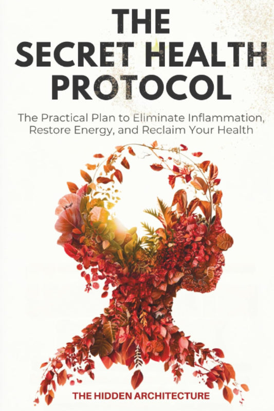 The Secret Health Protocol: the Practical Plan to Eliminate Inflammation, Restor