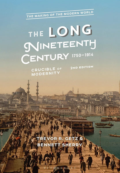 The Long Nineteenth Century, 1750-1914: Crucible of Modernity (The Making of the