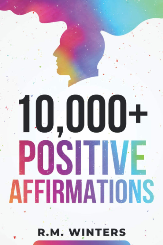 10,000+ Positive Affirmations: Affirmations for Health, Success, Wealth, Love, H