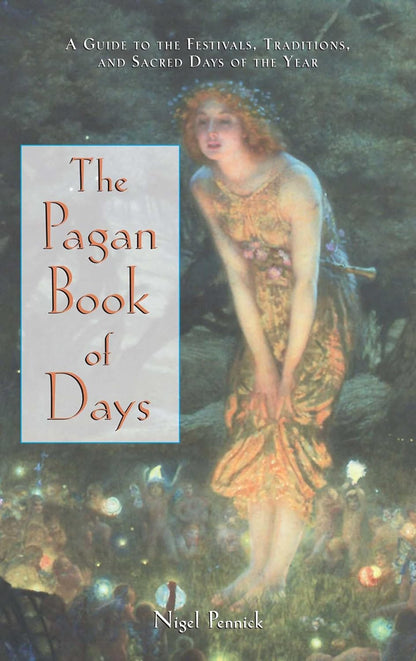 The Pagan Book of Days: a Guide to the Festivals, Traditions, and Sacred Days of