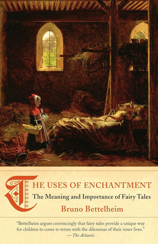 The Uses of Enchantment: the Meaning and Importance of Fairy Tales