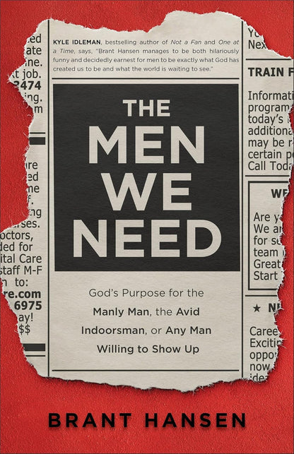 The Men We Need: God’S Purpose for the Manly Man, the Avid Indoorsman, or Any Ma