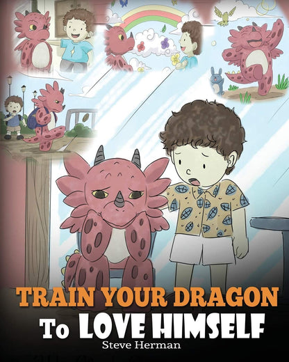 Train Your Dragon to Love Himself: a Dragon Book to Give Children Positive Affir