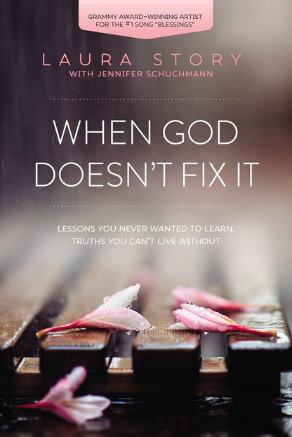 When God Doesn'T Fix It: Lessons You Never Wanted to Learn, Truths You Can'T Liv