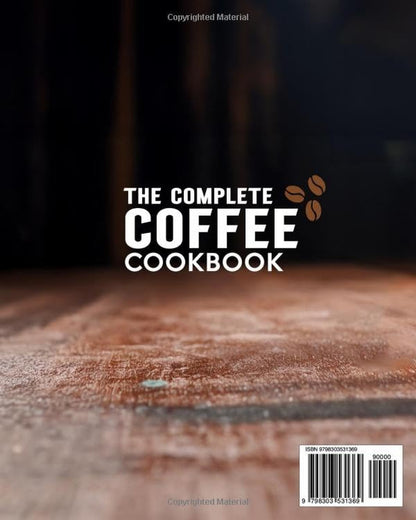 The Complete Coffee Cookbook: Craft Barista-Quality Espressos, Lattes, and More