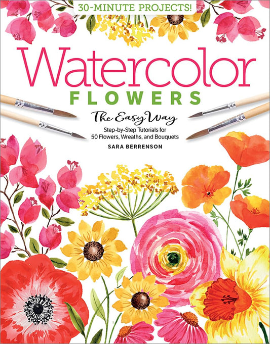 Watercolor the Easy Way Flowers: Step-By-Step Tutorials for 50 Flowers, Wreaths,