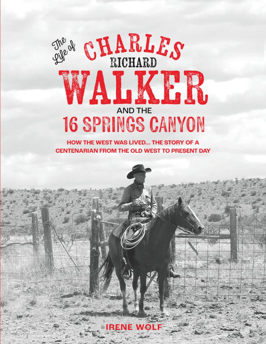 The Life of Charles Richard Walker and the 16 Springs Canyon