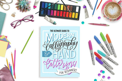 The Ultimate Guide to Modern Calligraphy & Hand Lettering for Beginners
