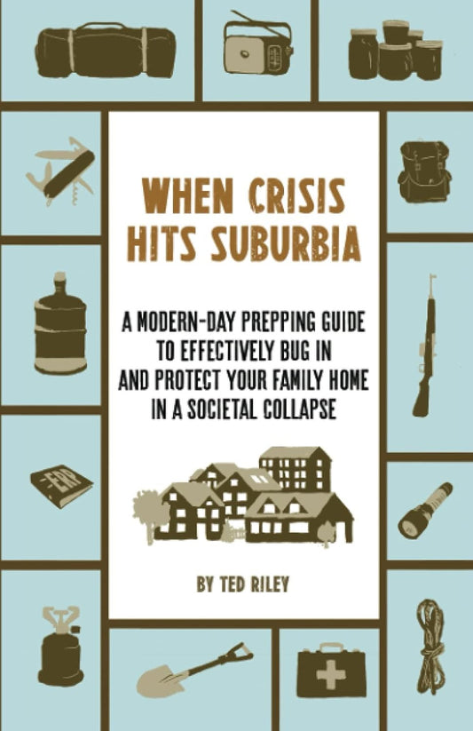 When Crisis Hits Suburbia: a Modern-Day Prepping Guide to Effectively Bug in and